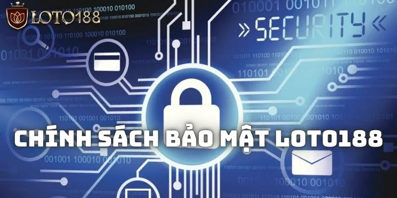Chính Sách Bảo Mật Cho Khách Hàng Tại Nhà Cái Loto188 1 Tìm hiểu tổng quan về các quy định trong chính sách bảo mật tại Loto188