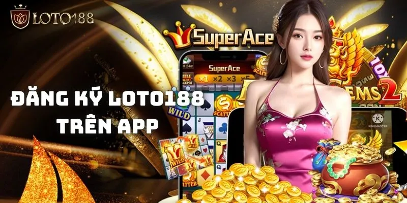 Đăng ký Loto188 - Hướng dẫn các bước hoàn thành sau 5 phút 2 Đăng ký Loto188 ngay trên “chiếc dế” thông minh của anh em
